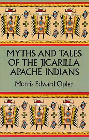 Myths and Tales of the Jicarilla Apache Indians