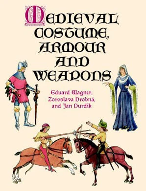Medieval Costume, Armour and Weapons