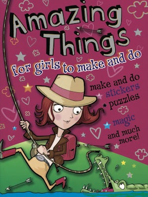 Amazing Things for Girls to Make and Do