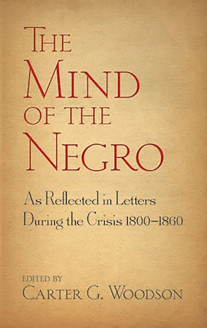 The Mind of the Negro As Reflected in Letters During the Crisis 1800-1860